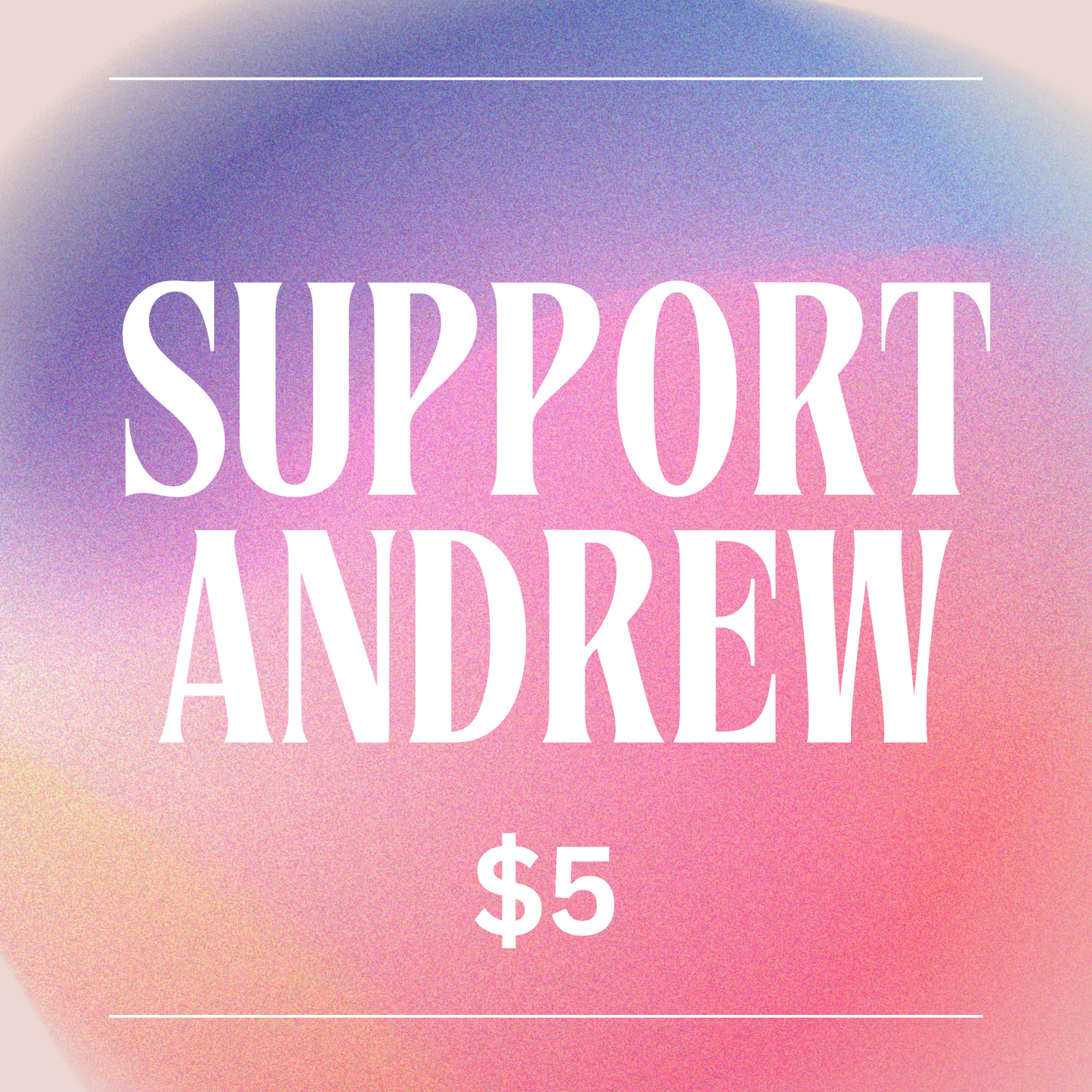 Support Andrew – $5